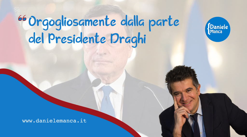 Orgogliosamente dalla parte del Presidente Draghi